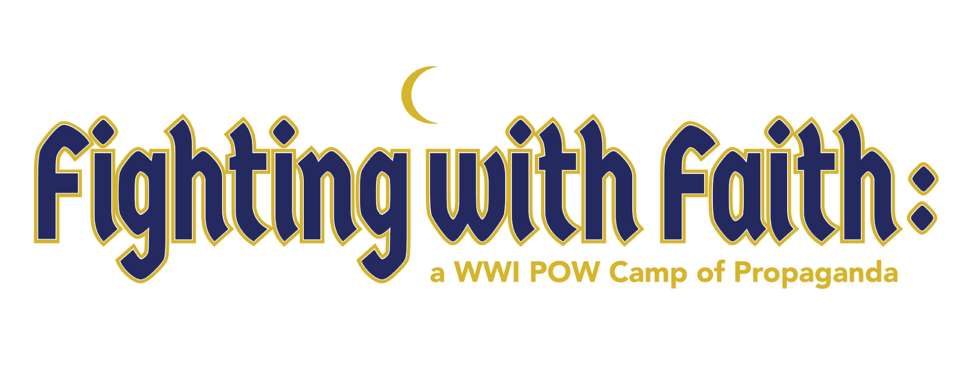 Text in dark blue and gold: Fighting with Faith: a WWI POW Camp of Propaganda